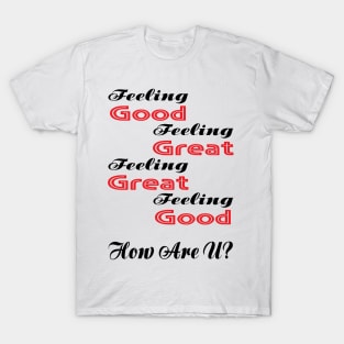 Feeling Good Feeling Great T-Shirt